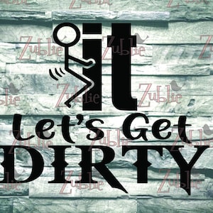 Puede incluir: Gráfico negro con las palabras "f**k it" y "Let's Get DIRTY" con un hombre de palo. La imagen está sobre un fondo texturizado gris y verde.
