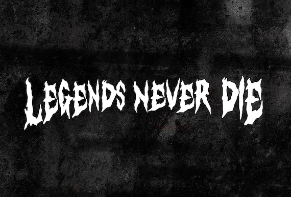 Legends Never Die