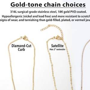 May include: Four different gold-tone chain styles: Cable, Diamond-Cut Curb, Satellite with a 2-inch extender, and Box. The text states that the chains are made of 316L surgical-grade stainless steel with 18K gold PVD coating. They are hypoallergenic, nickel and lead free, and more resistant to scratches, signs of wear, and tarnishing than gold-filled, plated, or vermeil jewelry.