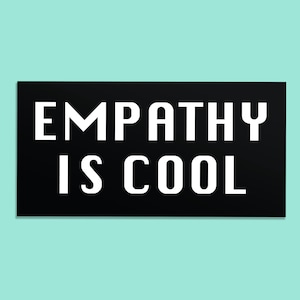 Empathy is Cool Bumper Sticker - Vinyl Weatherproof Decal - Message of Kindness Bumper Sticker - Empathy Sticker