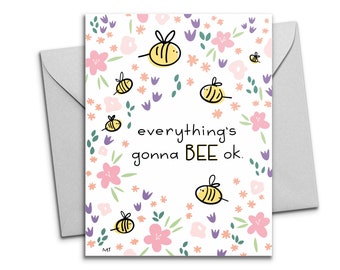 Printable Bee Card for Tough Times - Cute Pun - Everything will BEE Ok Thinking of You Card - Flowers + Bees - Sympathy Card