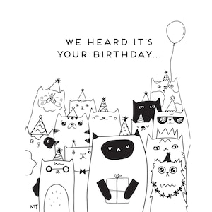May include: A black and white illustration of a group of cats wearing party hats and holding a gift. The text "WE HEARD IT'S YOUR BIRTHDAY..." is at the top of the image.