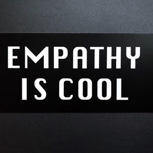 Empathy is Cool Bumper Sticker Vinyl Weatherproof Decal Kindness Bumper Sticker image 5