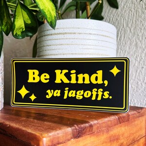 Pittsburgh Bumper Stickers - Be Kind, Ya Jagoffs - Black and Yellow - 1flychicken creations