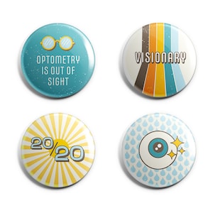 May include: Four round blue and yellow buttons with different designs. The first button has a pair of glasses and the text "Optometry is out of sight". The second button has a rainbow design and the text "Visionary". The third button has a sunburst design and the text "20/20". The fourth button has a blue eye with yellow stars and a blue and white water drop pattern.