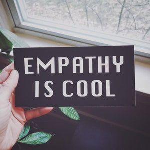 Empathy is Cool Bumper Sticker Vinyl Weatherproof Decal Kindness Bumper Sticker image 6