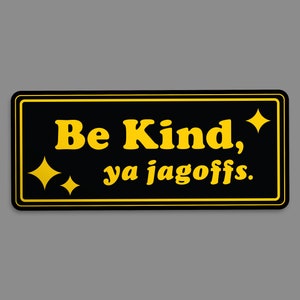 Pittsburgh Bumper Stickers - Be Kind, Ya Jagoffs - Black and Yellow Yinzer - 1flychicken creations
