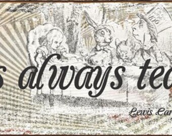 It's Always Tea Time Alice in Wonderland Quote Metal Sign HB7798