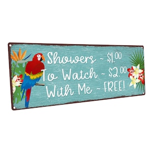 May include: A blue and white sign with a red and green parrot on it. The sign says "Showers - $1.00, To Watch - $2.00, With Me - FREE!"