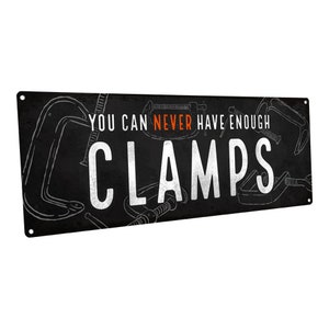 You Can Never Have Enough Clamps Metal Sign; Wall Decor for Men, Mancave, Workshop, and Garage