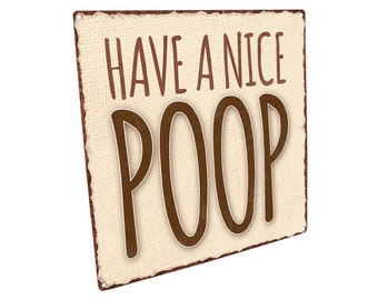 Have a Nice Poop Metal Sign for Home Decor, Bathroom, Restroom, Laundry