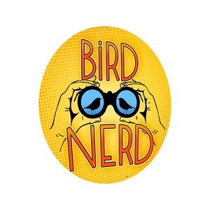May include: A yellow circle with a white polka dot pattern. The text "BIRD NERD" is in orange letters. A pair of binoculars with two blue birds inside are in the center of the circle.