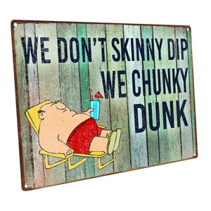 We Don&#39;t Skinny Dip We Chunky Dunk Metal Sign, Humor, Pool Decor