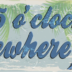 May include: A vintage-style sign with a distressed blue and white background. It reads "It's 5 o'clock somewhere" in blue script. A cartoon parrot with red, yellow, and blue feathers holds a tropical drink with a straw.