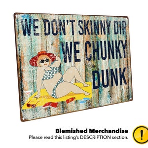 BLEMISHED--We Don&#39;t Skinny Dip We Chunky Dunk Metal Sign--BLEMISHED