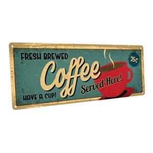 May include: A vintage-style metal sign with a distressed, faded look. It reads "Fresh Brewed Coffee Served Here!" with a red coffee cup and steam coming from it. The sign also has a yellow 25c price tag.