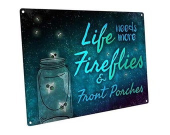 Life Needs More Fireflies and Front Porches Metal Sign for Porch, Patio, Garden, or Sunroom