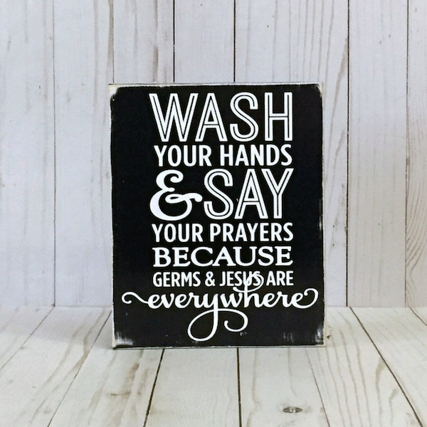 Black and White Wash your hands and say your prayers because germs and Jesus are everywhere, Bathroom Decor, Wash your Hands sign