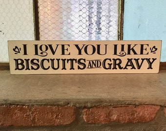 I love you like Biscuits and Gravy, Biscuits and Gravy sign, Farmhouse Decor, Kitchen Decor, Southern Sign, Farmhouse Kitchen Decor