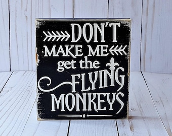 Don't Make Me Get The Flying Monkeys, Wizard of Oz sign, Wicked Witch sign, Halloween Decor, Halloween sign, Halloween Decorations