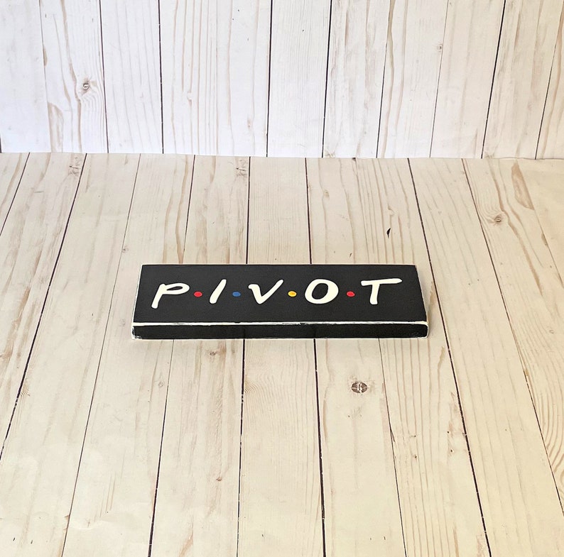 Pivot, Friends TV Show, Friends Show Gift, Friends Wall Art, Friends Show Quote, Pivot Sign, Friends TV sign image 5