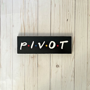 Pivot, Friends TV Show, Friends Show Gift, Friends Wall Art, Friends Show Quote, Pivot Sign, Friends TV sign image 6