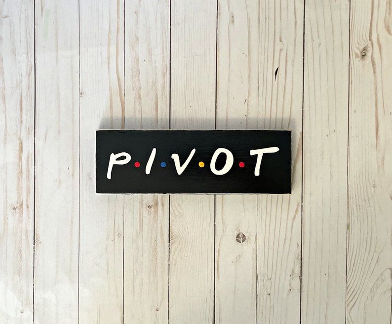 Pivot, Friends TV Show, Friends Show Gift, Friends Wall Art, Friends Show Quote, Pivot Sign, Friends TV sign image 6