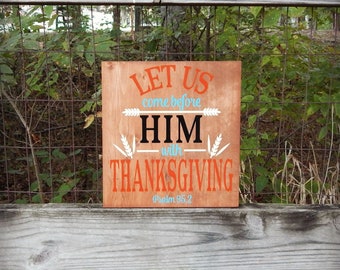 Let us come before Him with Thanksgiving, Psalms 95:2, Religious Decor, Thanksgiving Decor, Fall Decor, Holiday Decor, Thanksgiving Sign