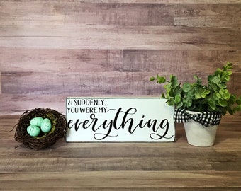 And Suddenly You Were My Everything, Nursery Quotes, Nursery Decor, Wedding Decor, Farmhouse Wedding, Bedroom Decor, Rustic Home Decor