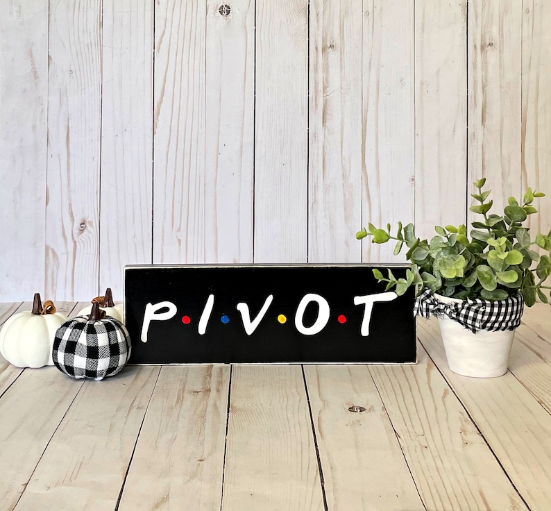 Pivot, Friends TV Show, Friends Show Gift, Friends Wall Art, Friends Show Quote, Pivot Sign, Friends TV sign image 1