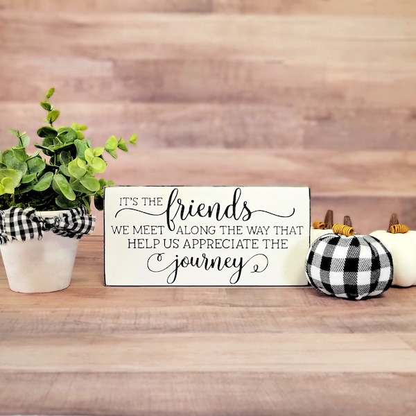 Its the Friends we Meet Along the Way that Help us Appreciate the Journey, Best Friend Gift, Farmhouse Sign, Friends sign, Soul Sister gift