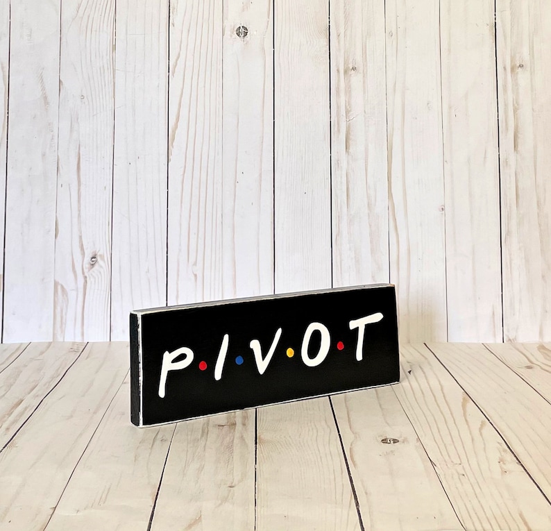 Pivot, Friends TV Show, Friends Show Gift, Friends Wall Art, Friends Show Quote, Pivot Sign, Friends TV sign image 4