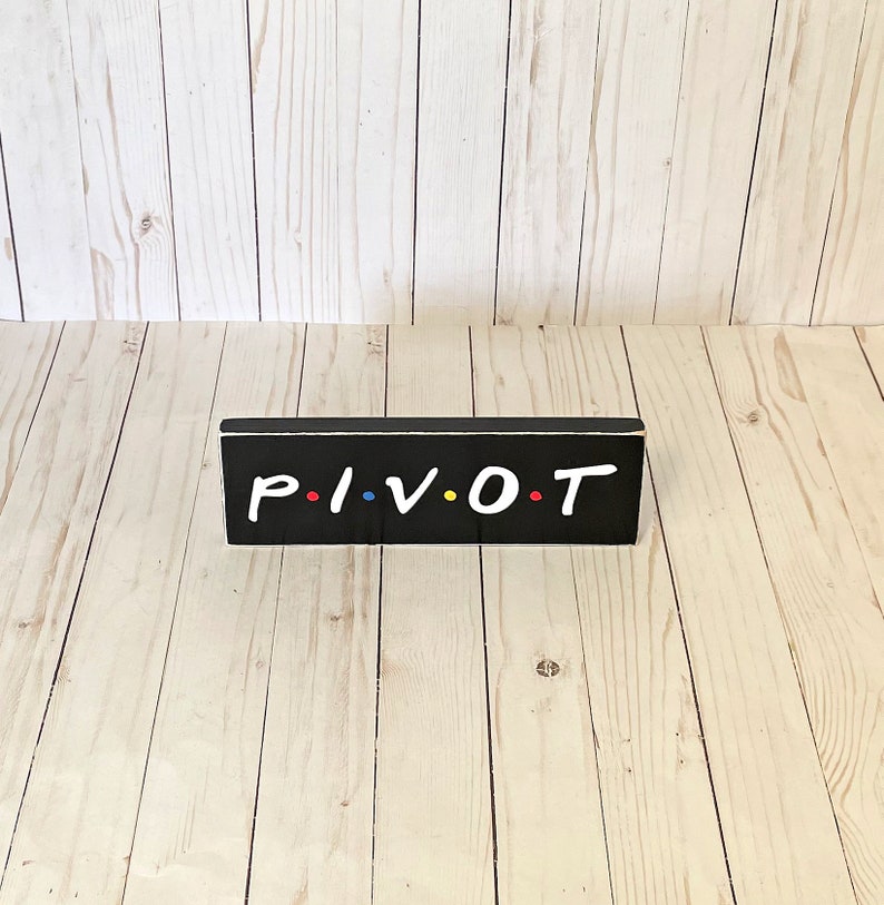 Pivot, Friends TV Show, Friends Show Gift, Friends Wall Art, Friends Show Quote, Pivot Sign, Friends TV sign image 3