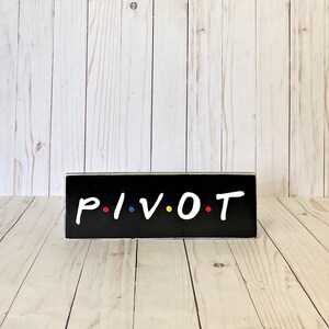 Pivot, Friends TV Show, Friends Show Gift, Friends Wall Art, Friends Show Quote, Pivot Sign, Friends TV sign image 2