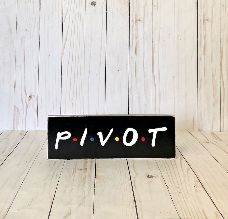 Pivot, Friends TV Show, Friends Show Gift, Friends Wall Art, Friends Show Quote, Pivot Sign, Friends TV sign image 2