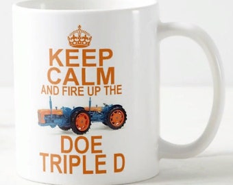 Keep Calm And Fire Up The Doe Triple D ~ MUG ~ classic vintage ford fordson major doe dual drive roadless county tractor keep calm carry on