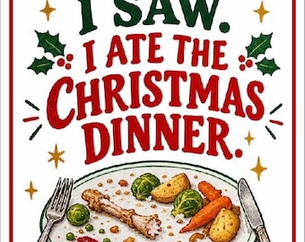 I Came I Saw I Ate The Christmas Dinner - SIGN / PLAQUE  / Wall Art - fun welcome to my home festive roast turkey lunch - choice of size