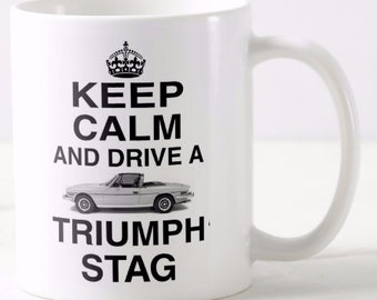 Keep Calm And Drive A Triumph Stag ~ MUG ~ classic leyland V8 sports car grand tourer ~ keep calm and carry on mugs