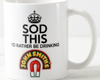 Sod This I'd Rather Be Drinking John Smith's MUG keep calm and carry on smiths yorkshire bitter beer ale drinker optional coaster available