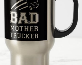 Bad Mother Trucker ~ TRAVEL MUG ~ lorry hgv artic articulated truck wagon heavy goods driver gift ~ truckers drivers flask commuter mugs