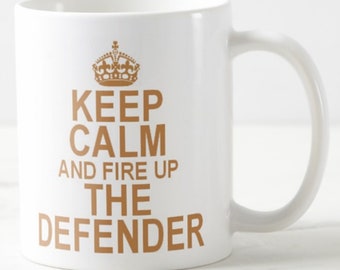Keep Calm and Fire Up The Defender MUG ~  Land Rover Landrover owner 11oz gift mugs