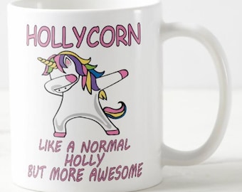 HOLLYCORN Like A Normal HOLLY But More Awesome - MUG - unicorn fantasy name gift mugs for any girl woman lady daughter mother girlfriend