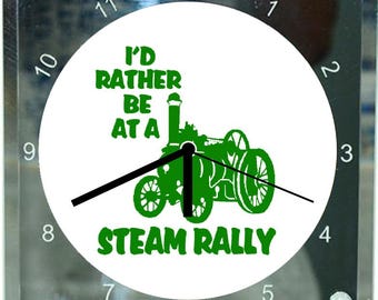 I'd Rather Be At A Steam Rally ~ DESK CLOCK 20 x 20cm ~ glass bodied clocks ~ traction engine vintage show fair fayre