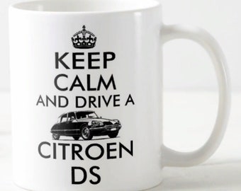 Keep Calm And Drive A CITROEN DS ~ MUG ~ gift for Citroen classic car enthusiast or owner ~ 11oz mugs ~ carry on