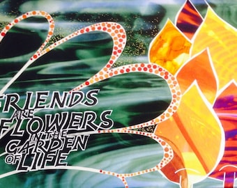 Notecards, friends, SET OF 5 Hand made Blank Friends Are Flowers In The Garden Of Life.