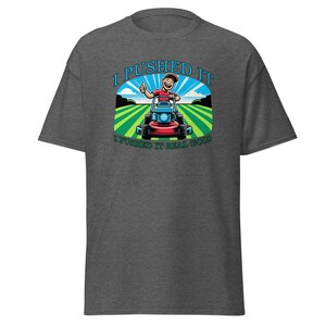 I Pushed That Mower Real Good Men&#39;s Classic Tee