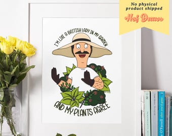 May include: A framed print featuring a cartoon character in a gardening hat and gloves, surrounded by plants. The text reads, "I'm like a British lady in my garden and my plants agree." The print is a digital download.
