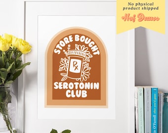 May include: A framed print with the text "STORE BOUGHT SEROTONIN CLUB" in a brown arch design. The print features a prescription bottle illustration with floral accents. The words "Instant Download" and "No physical product shipped" are also visible.