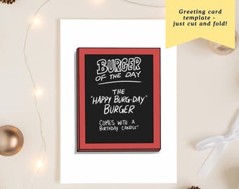 May include: A white greeting card with a red-framed chalkboard design. The chalkboard reads "BURGER OF THE DAY" and "THE 'HAPPY BURG-DAY' BURGER COMES WITH A BIRTHDAY CANDLE!". A yellow banner says "Instant Download" and "Greeting card template - just cut and fold!"