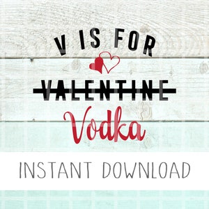 V Is For Vodka Svg, Vodka Svg, Alcohol Valentine's Day Svg, Valentine's Day Svg, Funny Valentine Svg, Party Svg, Valentines Day Party